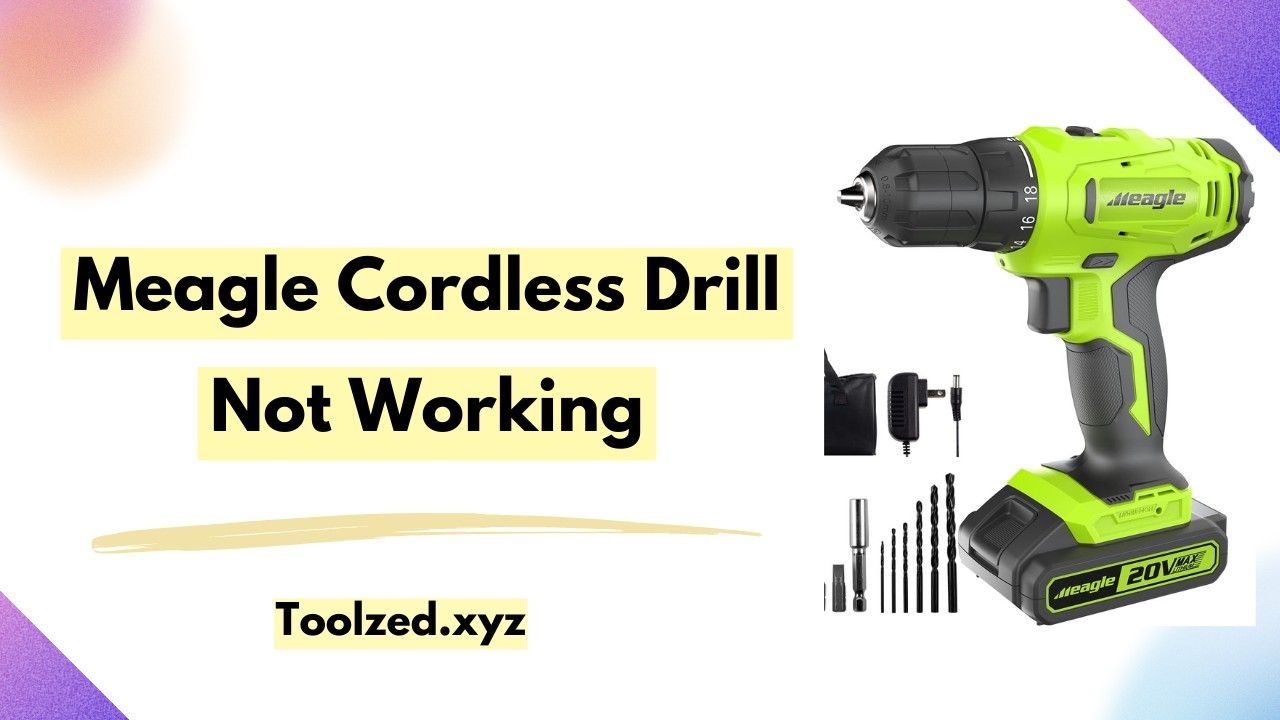 Meagle Cordless Drill Not Working: 8 Fixes